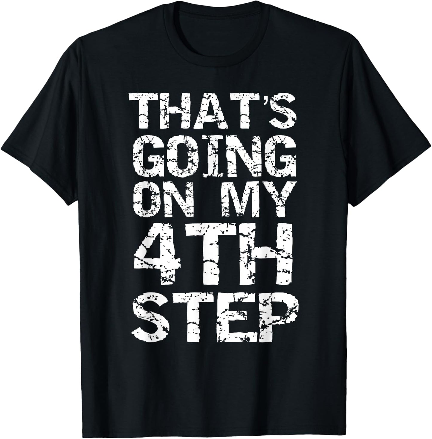 That's Going on my 4th Step Joke Funny Addiction Recovery T-Shirt - T-Shirt | Black