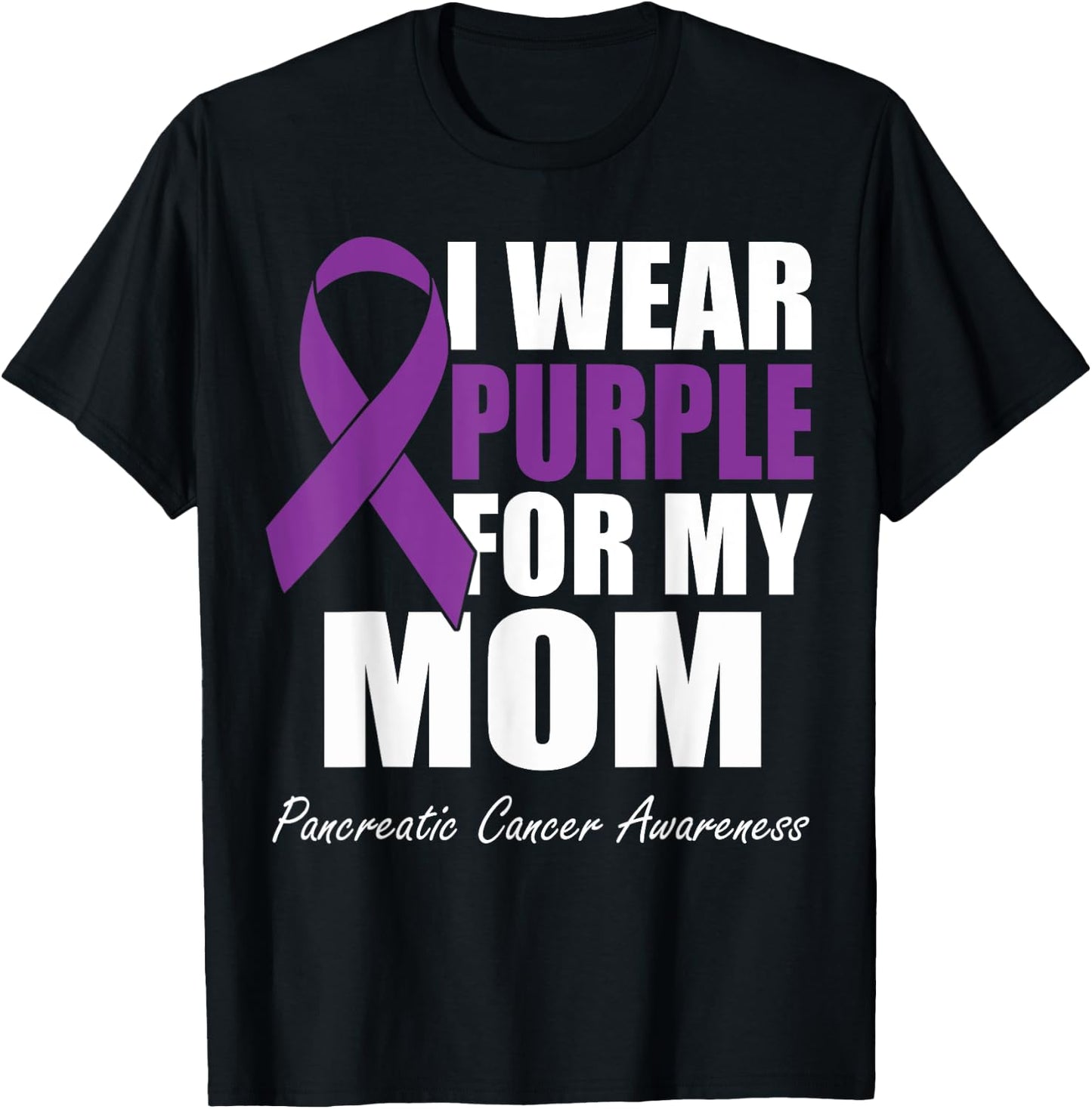 I Wear Purple For My Mom Pancreatic Cancer Awareness T-Shirt - T-Shirt | Black