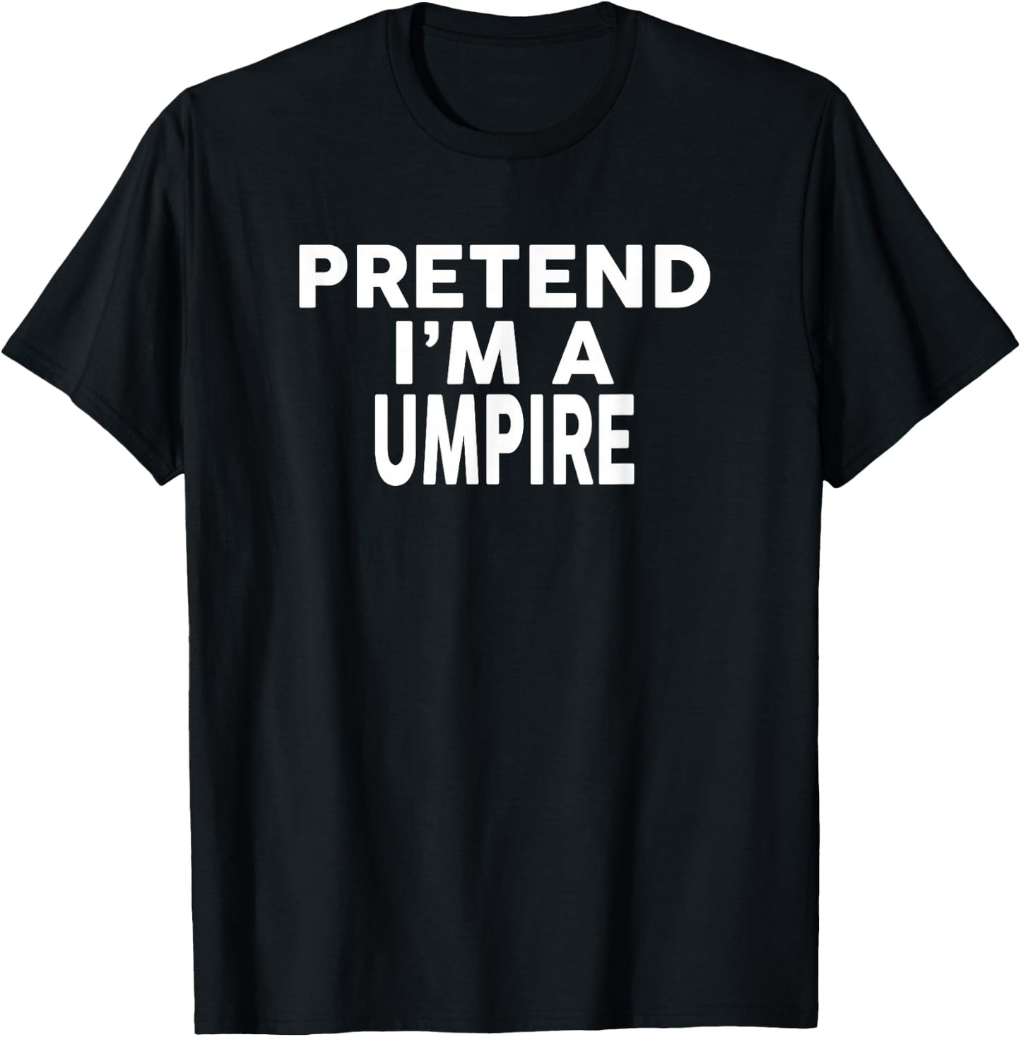 Pretend I'm A UMPIRE Halloween Costume T-Shirt - T-Shirt | Black