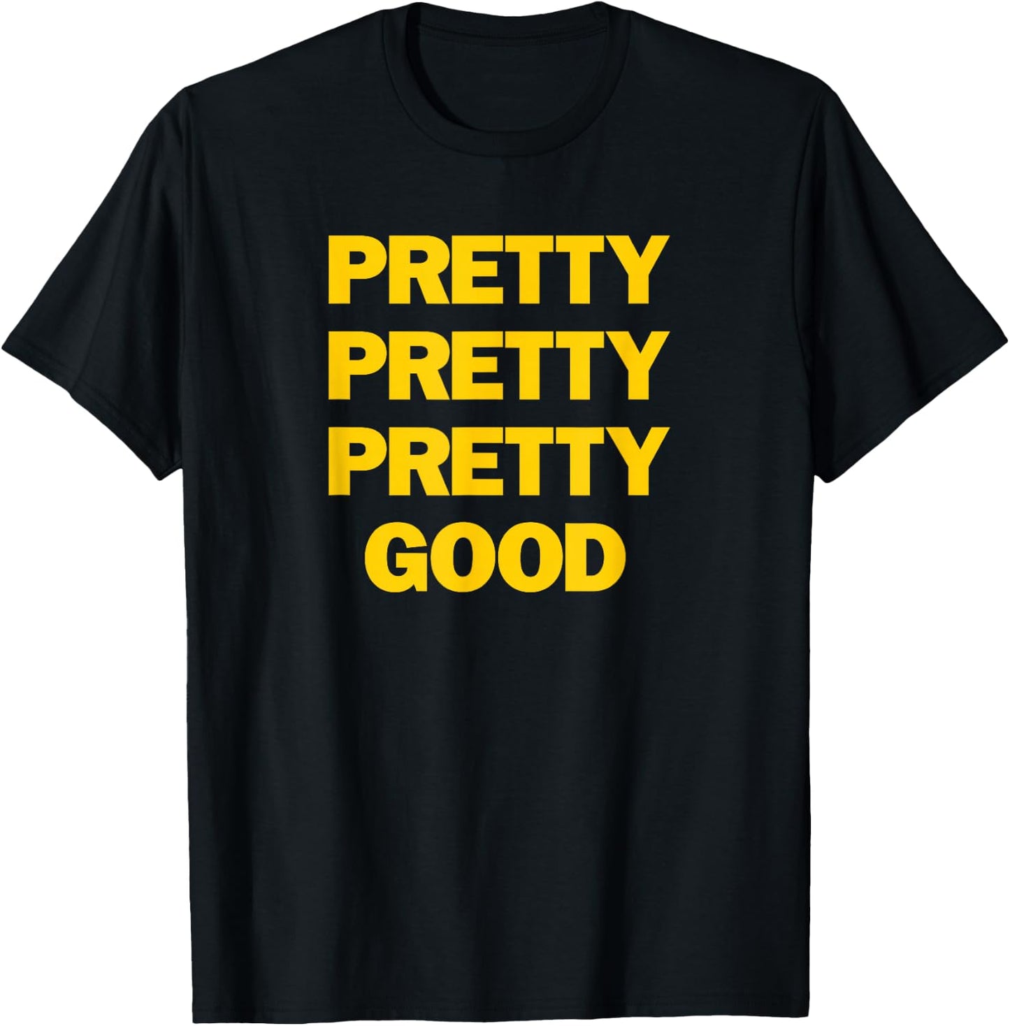 Funny Pretty Pretty Pretty Good T-Shirt - T-Shirt | Black