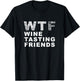 Funny WTF Wine Tasting Friends - Men Women T Shirt T-Shirt - T-Shirt | Black
