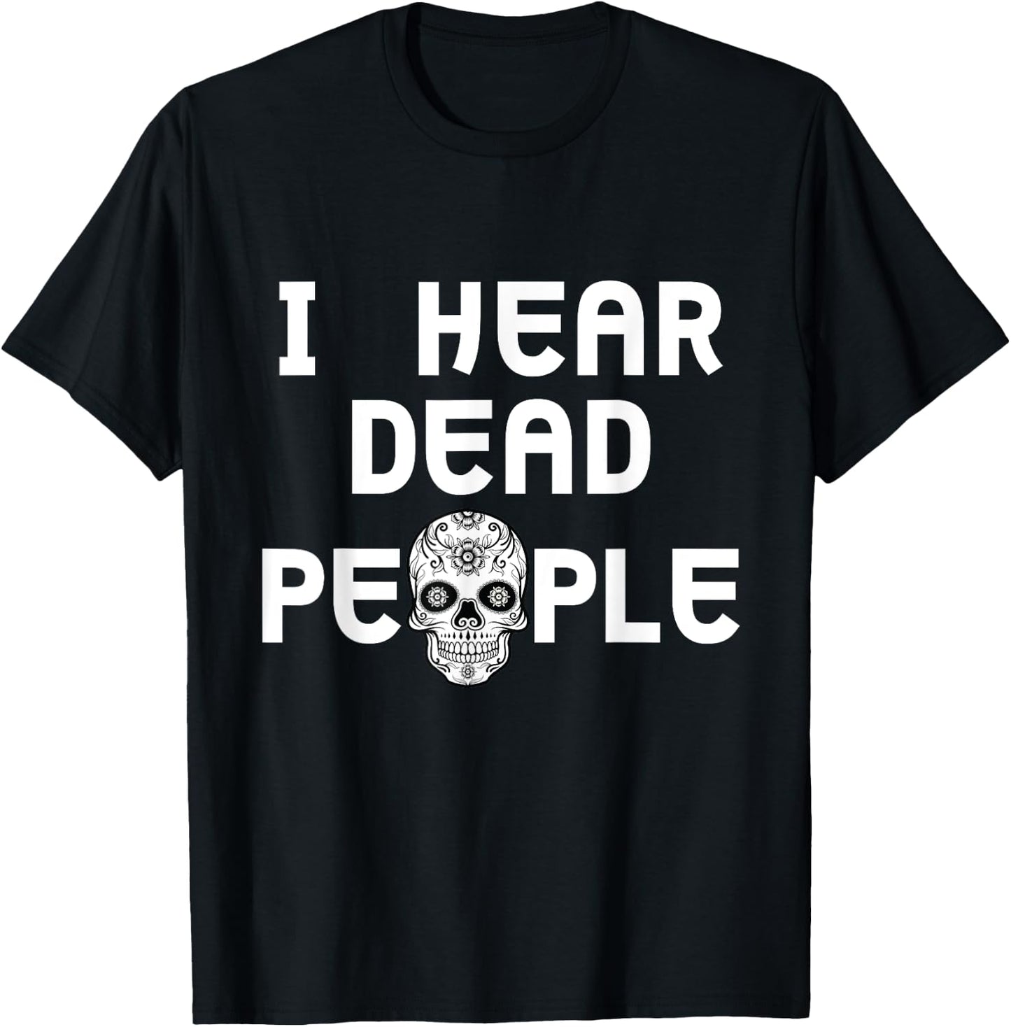I Hear Dead People Skull T shirt T-Shirt - T-Shirt | Black