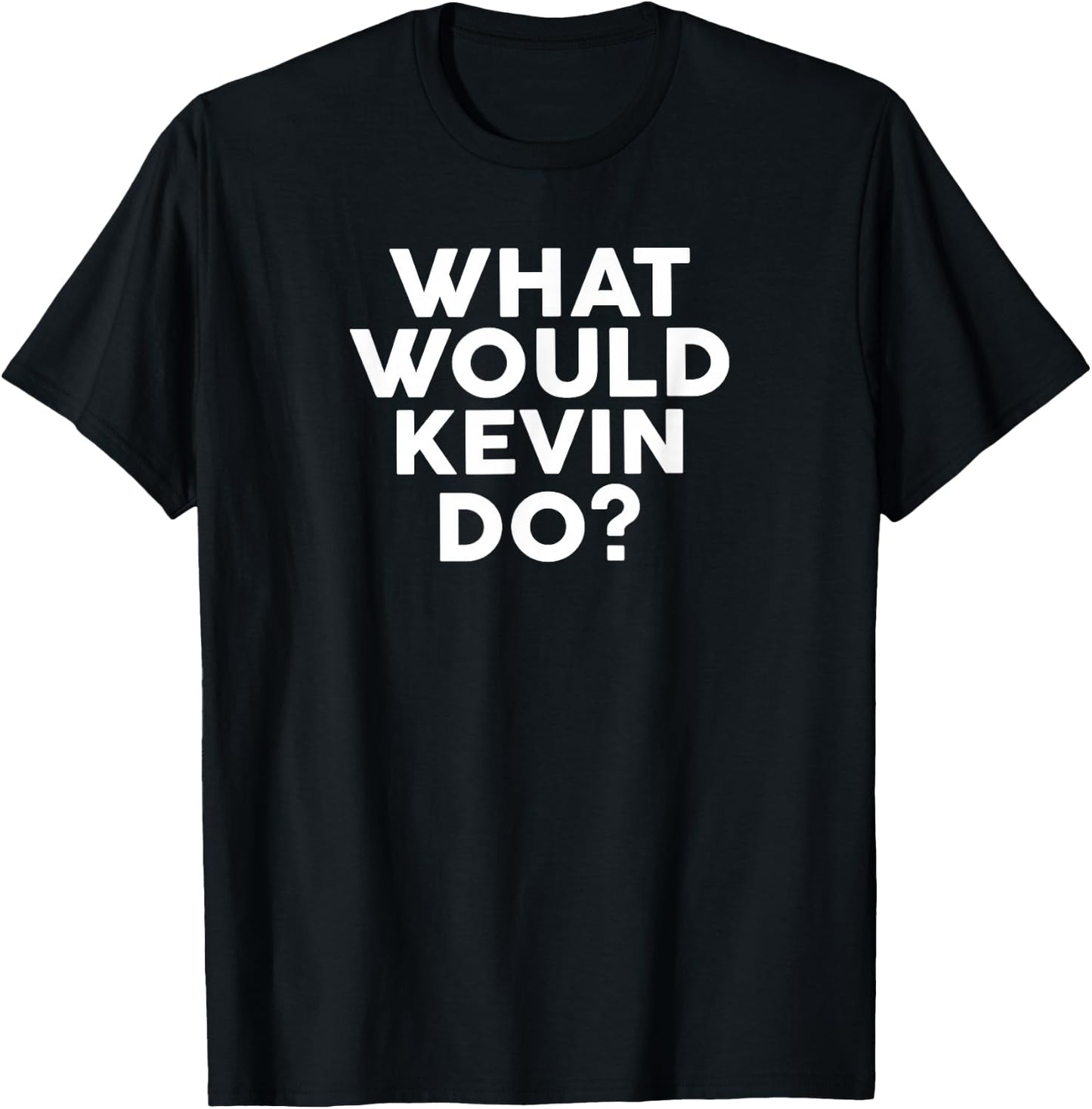 What Would KEVIN Do? Name KEVIN T-Shirt - T-Shirt | Black