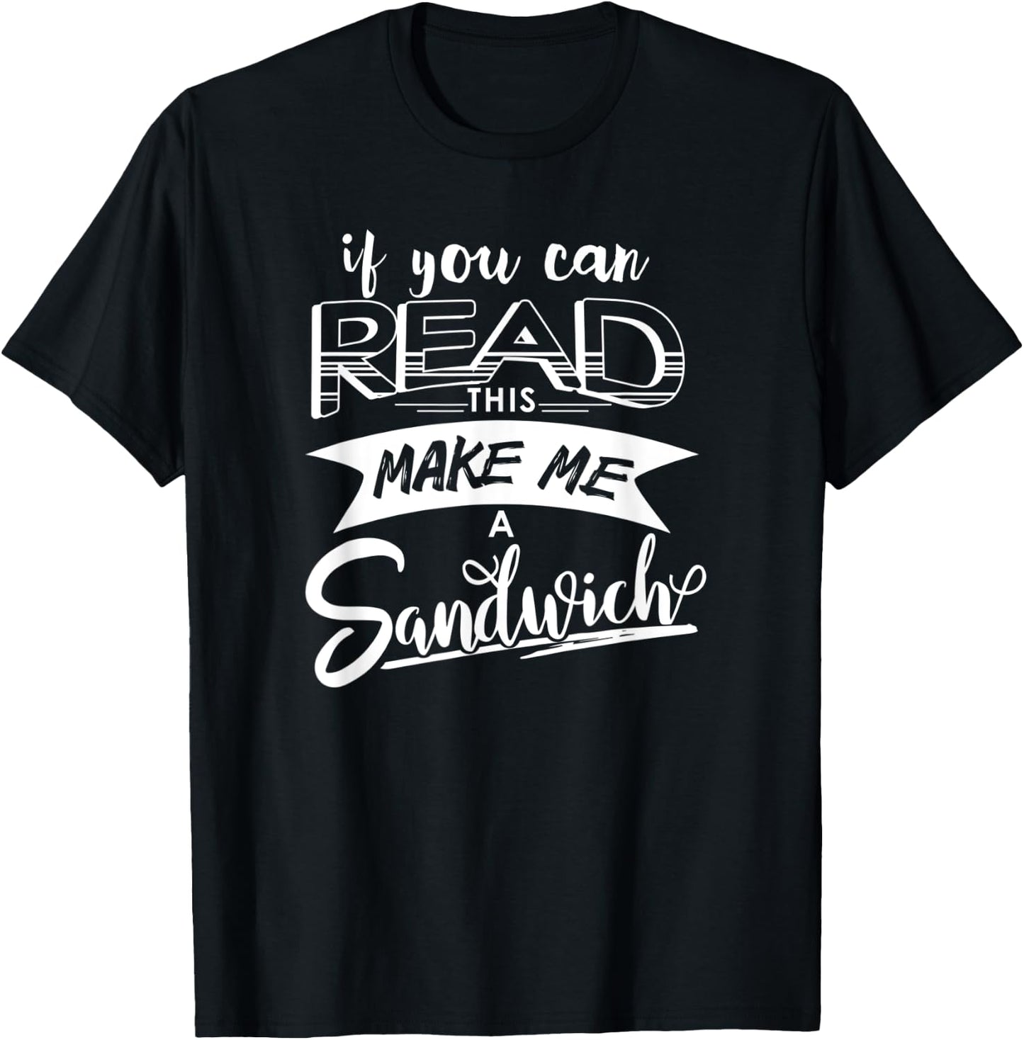 Funny If You Can Read This Shirt - Make Me A Sandwich T-Shirt - T-Shirt | Black