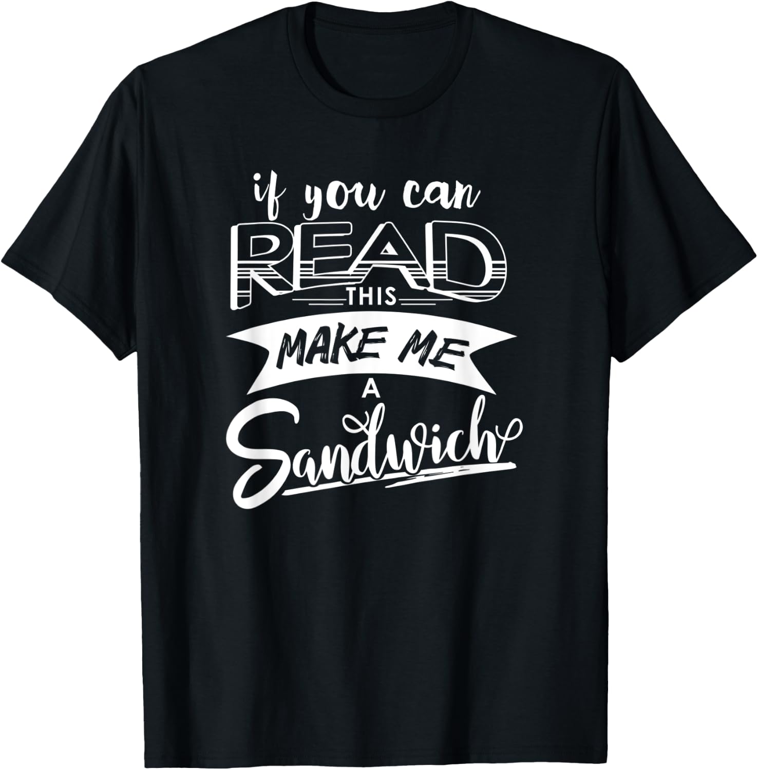 Funny If You Can Read This Shirt - Make Me A Sandwich T-Shirt - T-Shirt | Black