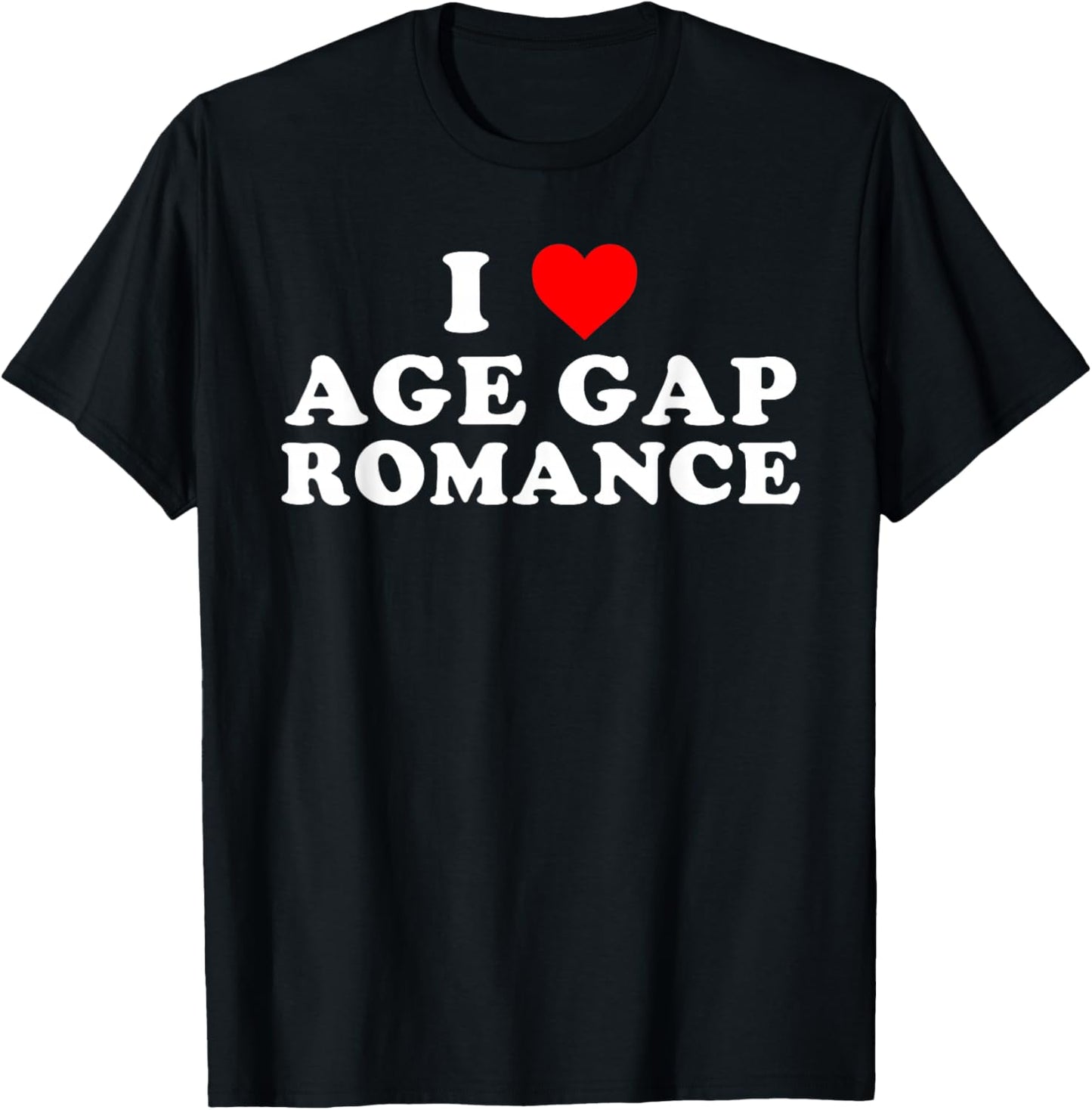 I Love Age Gap Romance Funny Quote T-Shirt - T-Shirt | Black