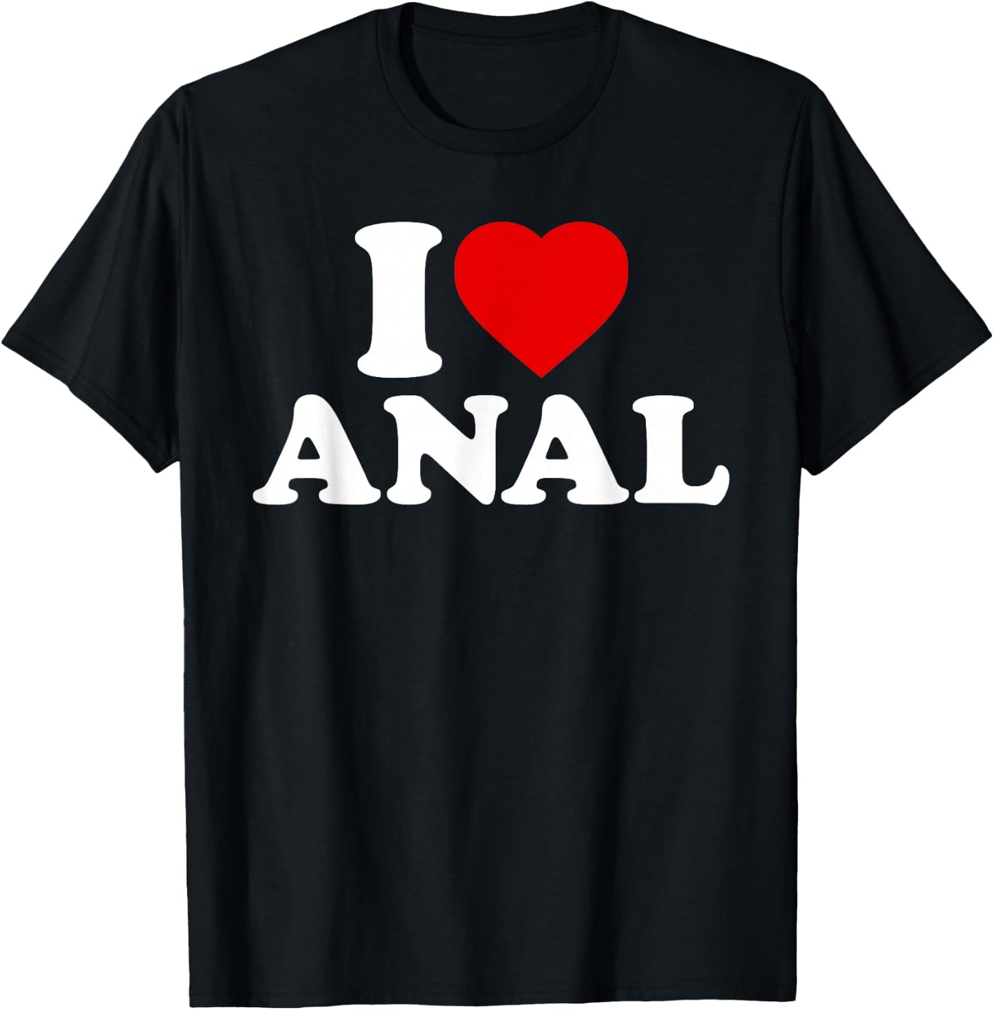 Funny I Love Anal T-Shirt - T-Shirt | Black