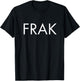 Frak: Space Galaxy Science Fiction Sci-Fi Television TV word T-Shirt - T-Shirt | Black
