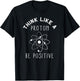 Think like a Proton be Positive | Funny Science Atom Gift T-Shirt - T-Shirt | Black