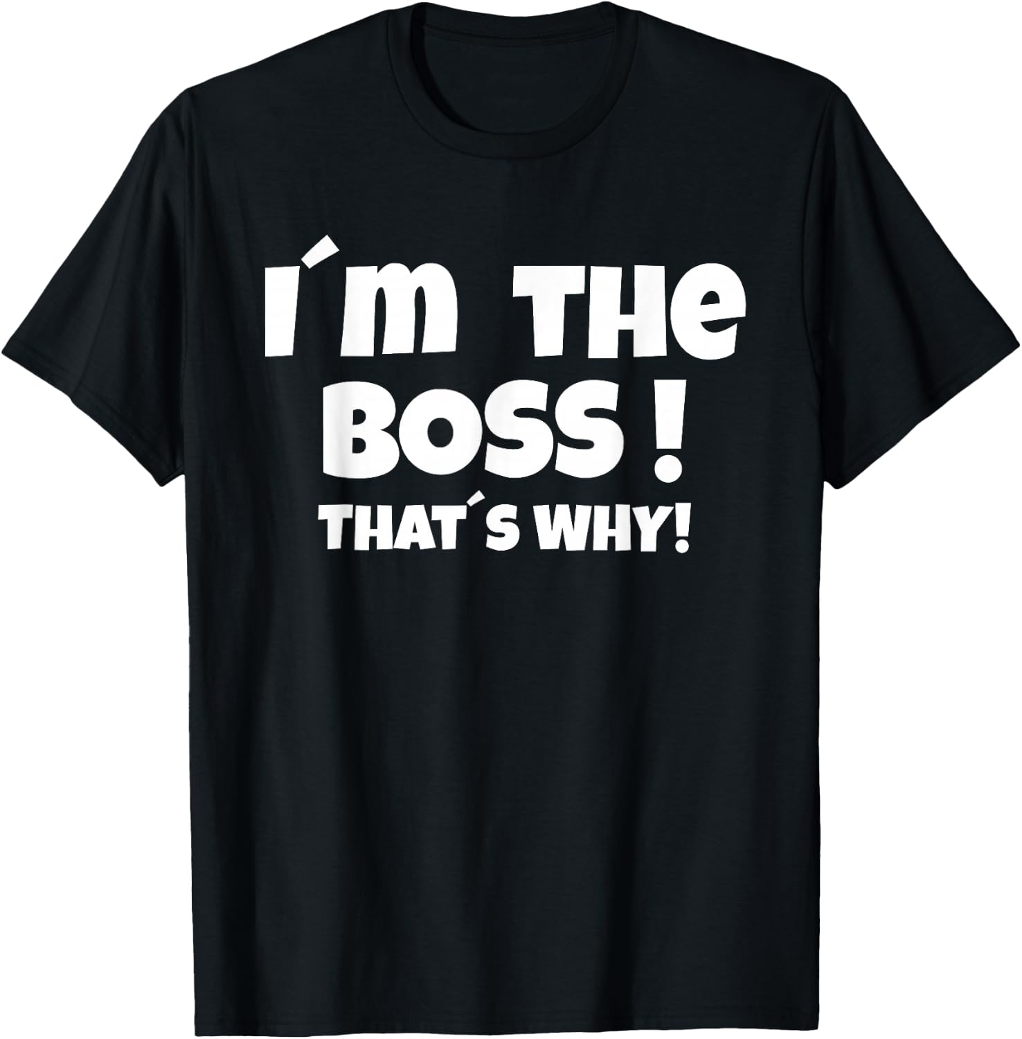 I'm the boss That's why T-Shirt - T-Shirt | Black