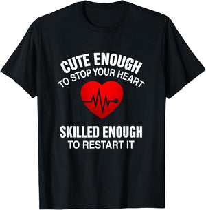 Cute Enough To Stop Your Heart, Skilled Enough To Restart It T-Shirt - T-Shirt | Black