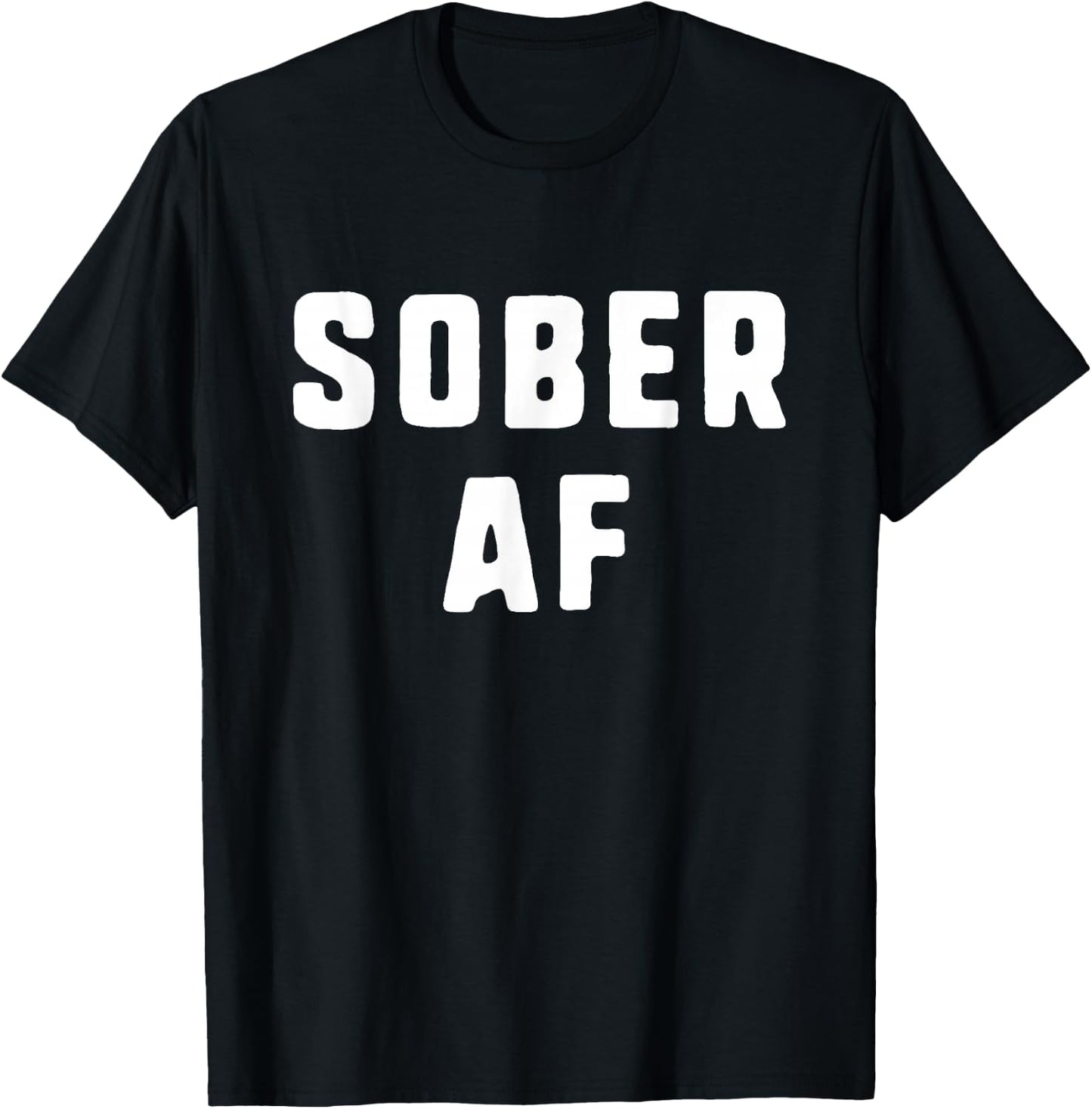 Sober AF Sobriety As Fuck Funny T-Shirt - T-Shirt | Black