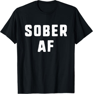 Sober AF Sobriety As Fuck Funny T-Shirt - T-Shirt | Black