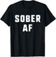 Sober AF Sobriety As Fuck Funny T-Shirt - T-Shirt | Black