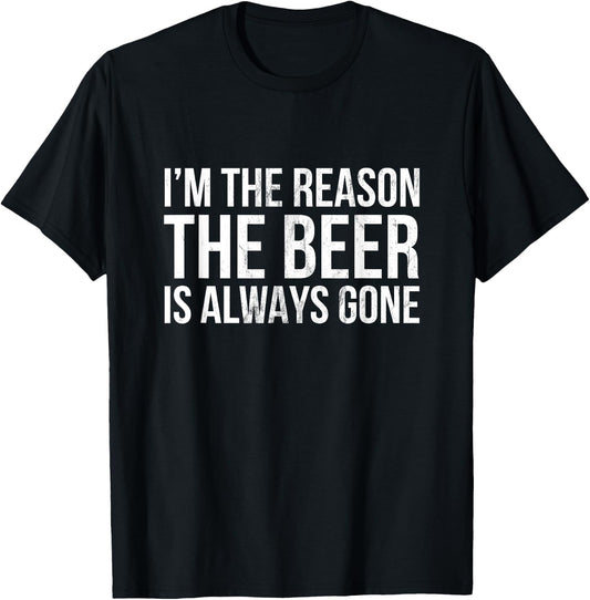 I'm The Reason The Beer is Always Gone T-Shirt - T-Shirt | Black