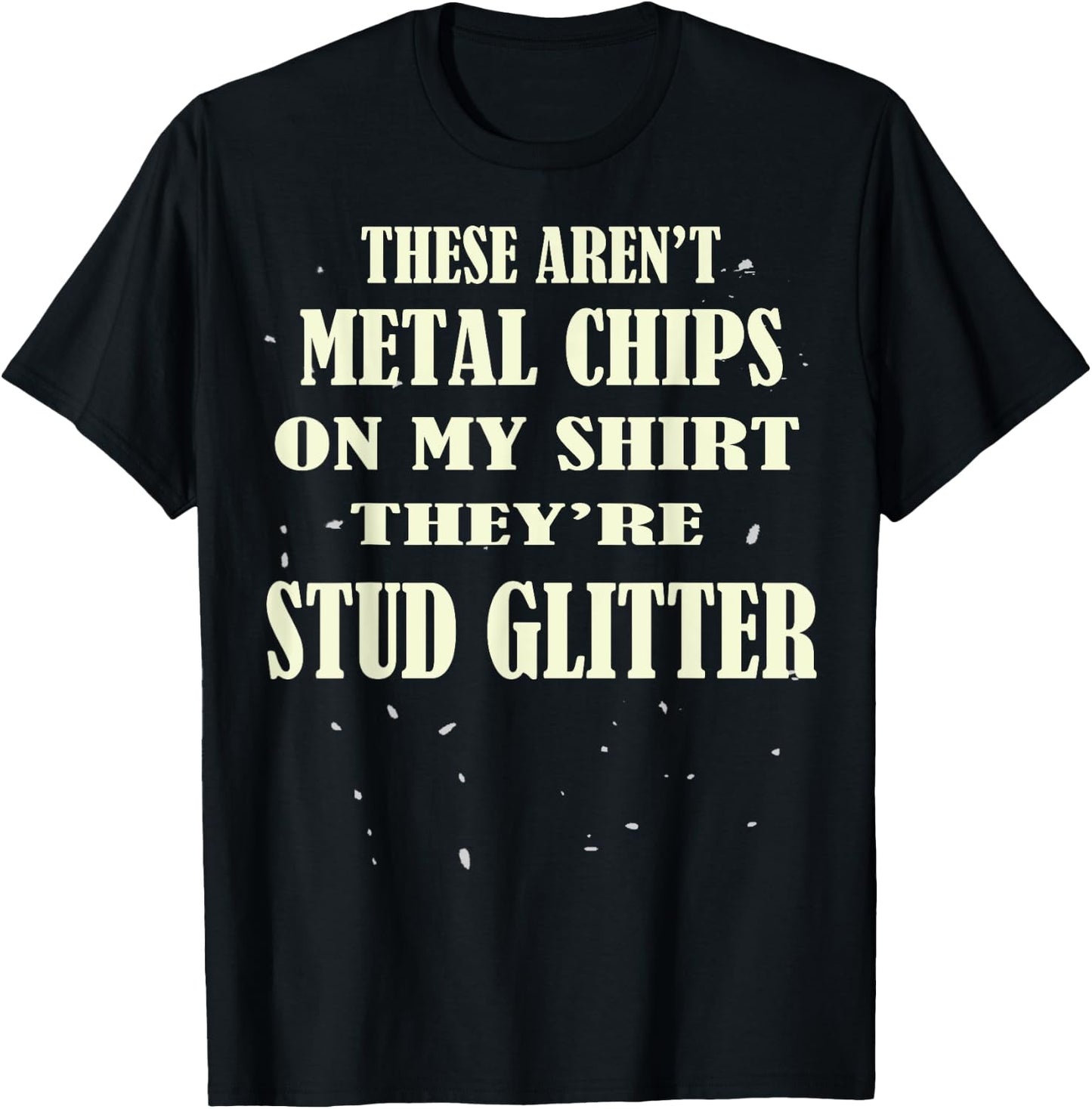 Machinist Funny Metal Worker Milling Machine Metal Chips Pun T-Shirt - T-Shirt | Black