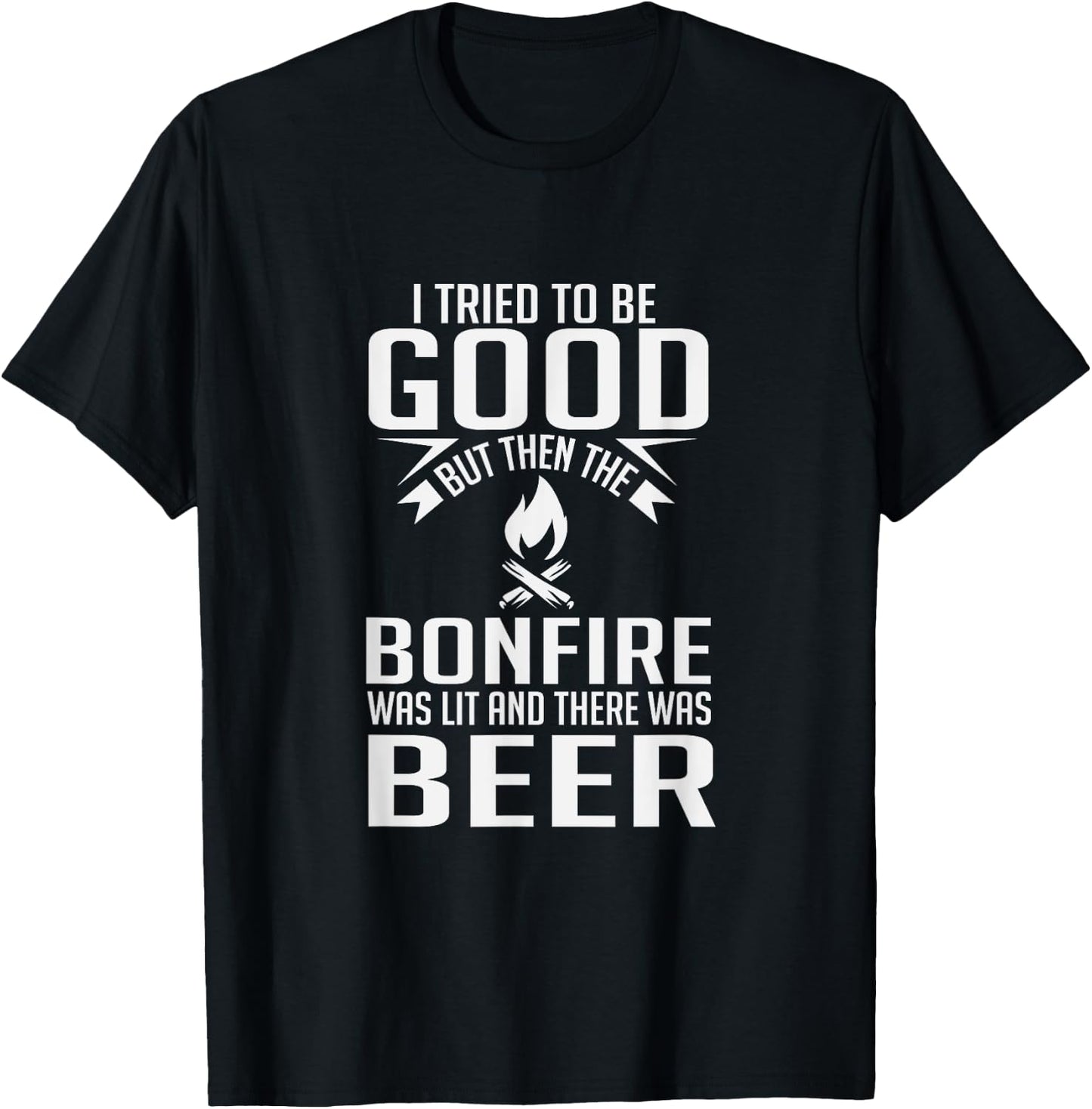 I Tried To Be Good Funny Bonfire Beer T-Shirt - T-Shirt | Black