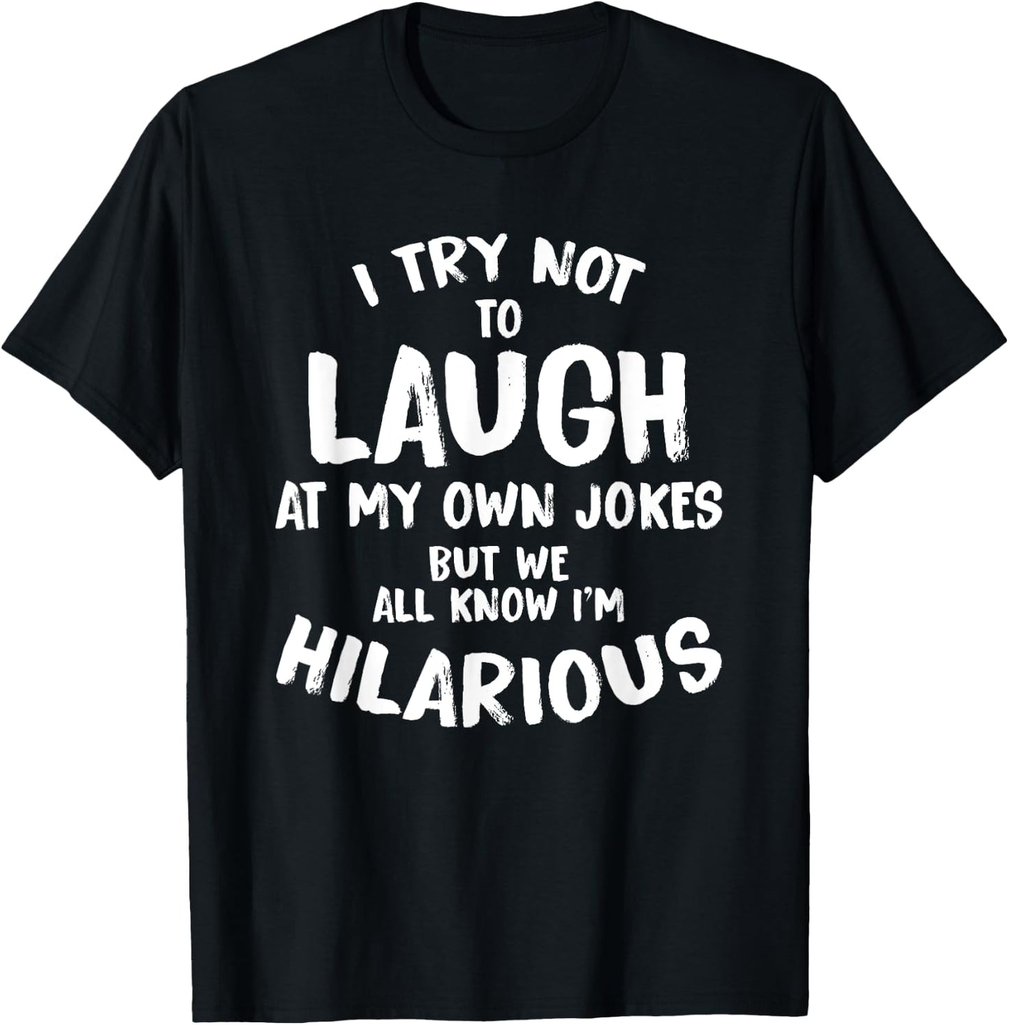 I Try Not To Laugh At My Own Jokes But We All Know T Shirt T-Shirt - T-Shirt | Black