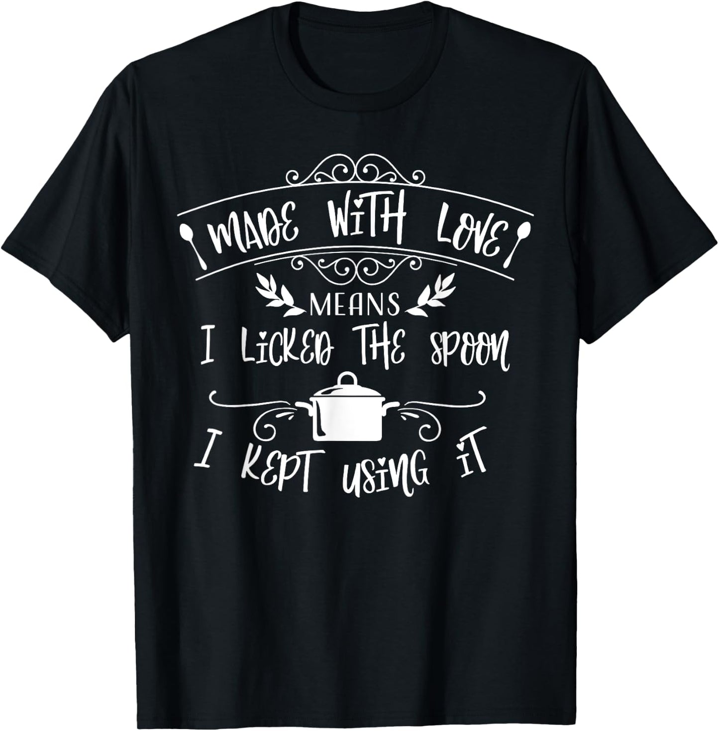 Made With Love I Licked The Spoon Funny Cooking Gift T-Shirt - T-Shirt | Black