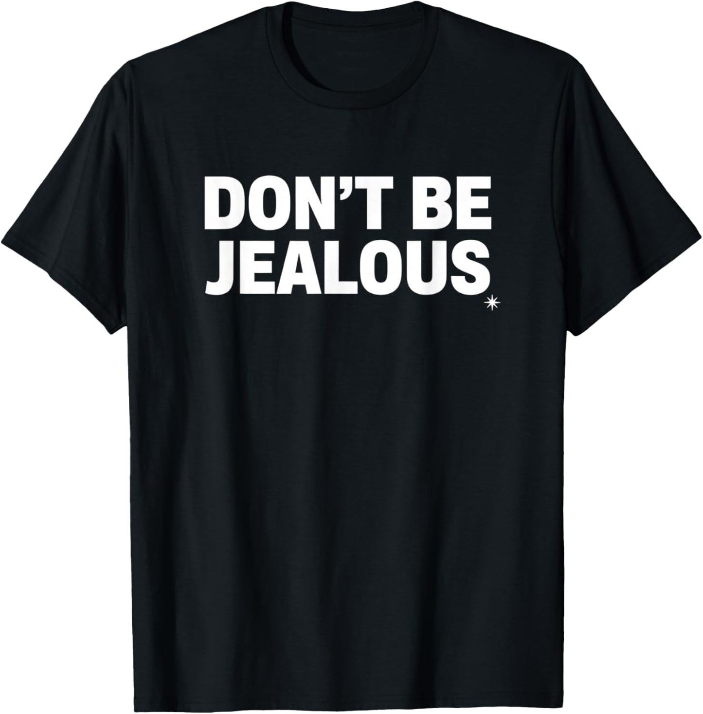Don't Be Jealous Statement Funny Quote T-Shirt - T-Shirt | Black