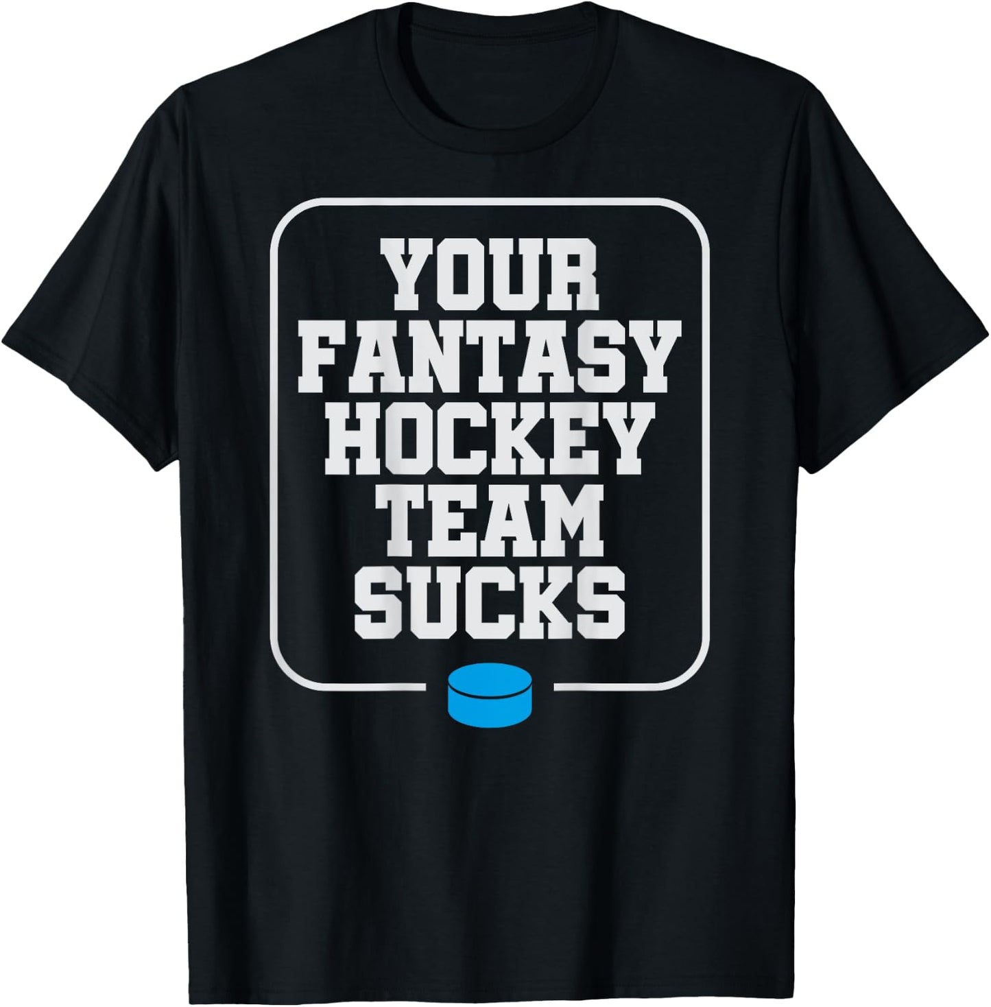 Fantasy Hockey Your Team Sucks Funny Chirping T-Shirt - T-Shirt | Black