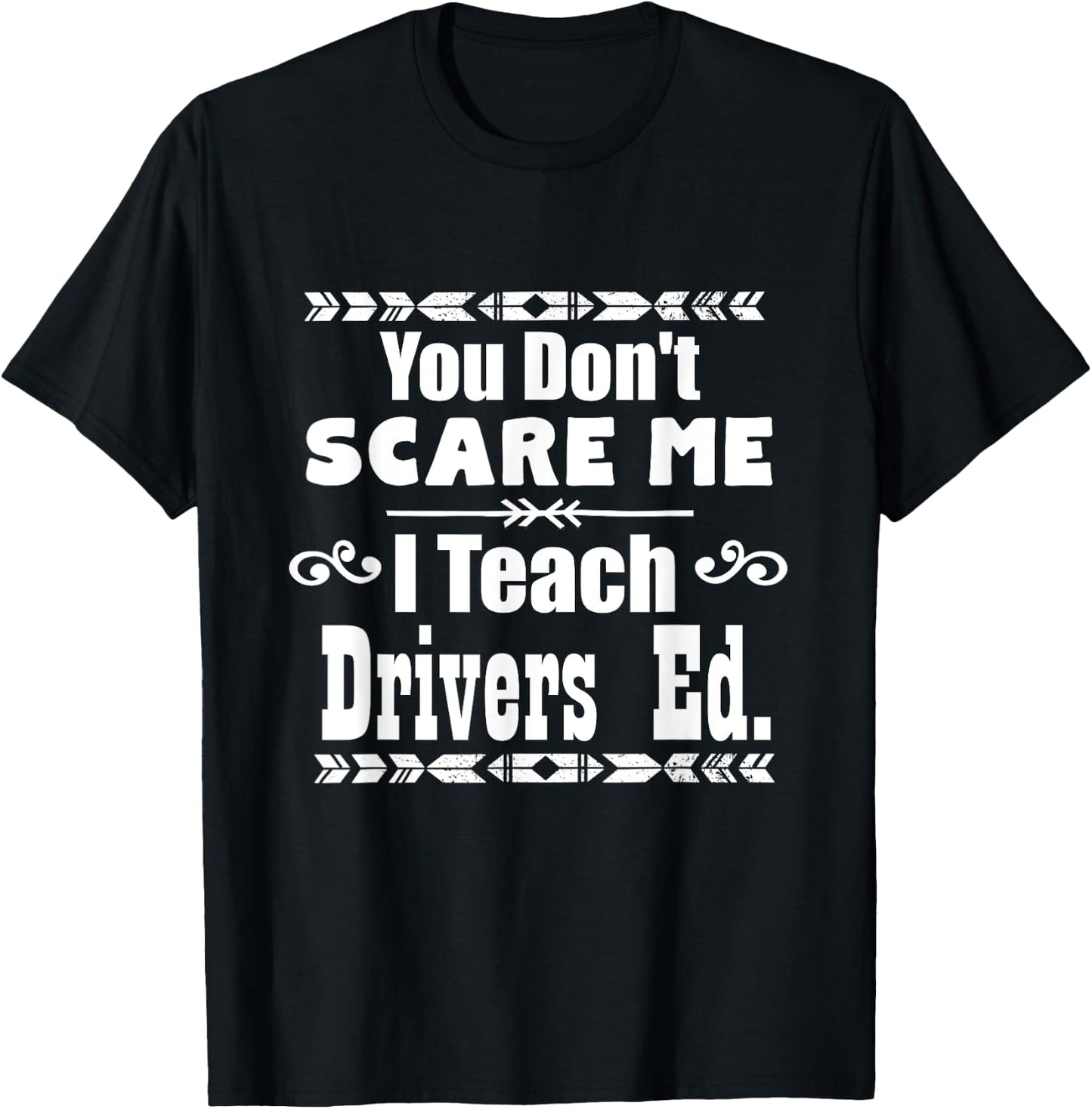 You Don't Scare Me I Teach Drivers Ed Teacher School Shirt Women Girls Kids T-Shirt - T-Shirt | Black