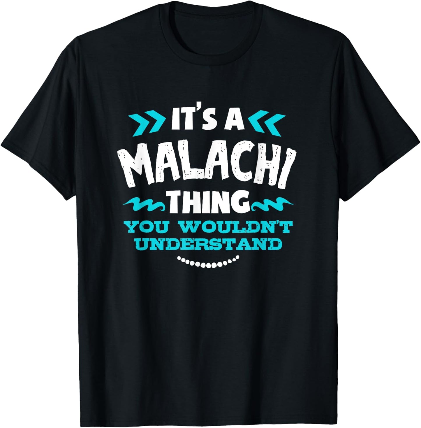 It's A MALACHI Thing You Wouldn't Understand Custom Gift T-Shirt - T-Shirt | Black