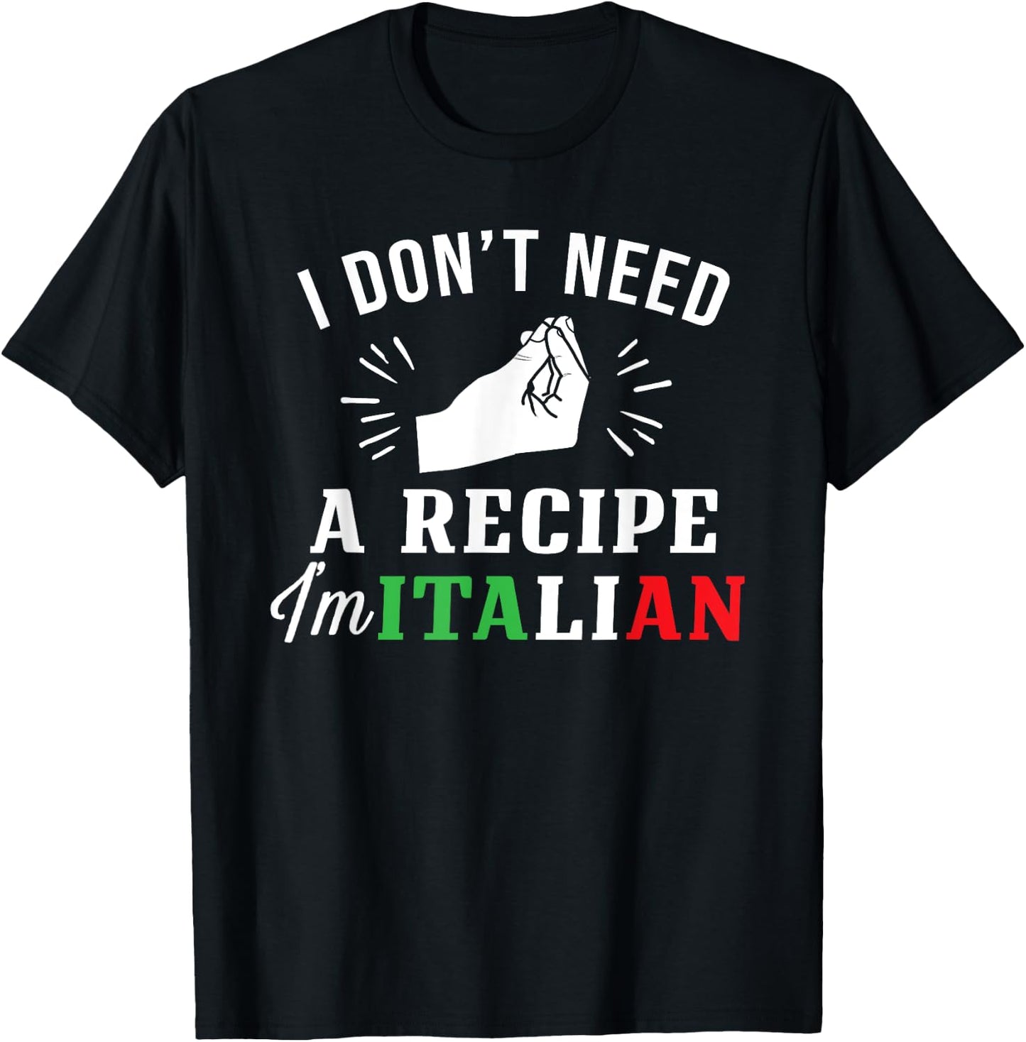 Funny Italy Flag Don't Need Recipe I'm Italian T-Shirt - T-Shirt | Black