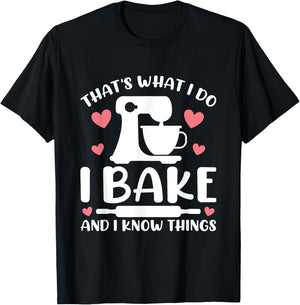 That's What I Do I Bake And I Know Things Party Mom Baking T-Shirt - T-Shirt | Black