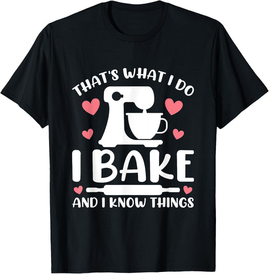 That's What I Do I Bake And I Know Things Party Mom Baking T-Shirt - T-Shirt | Black