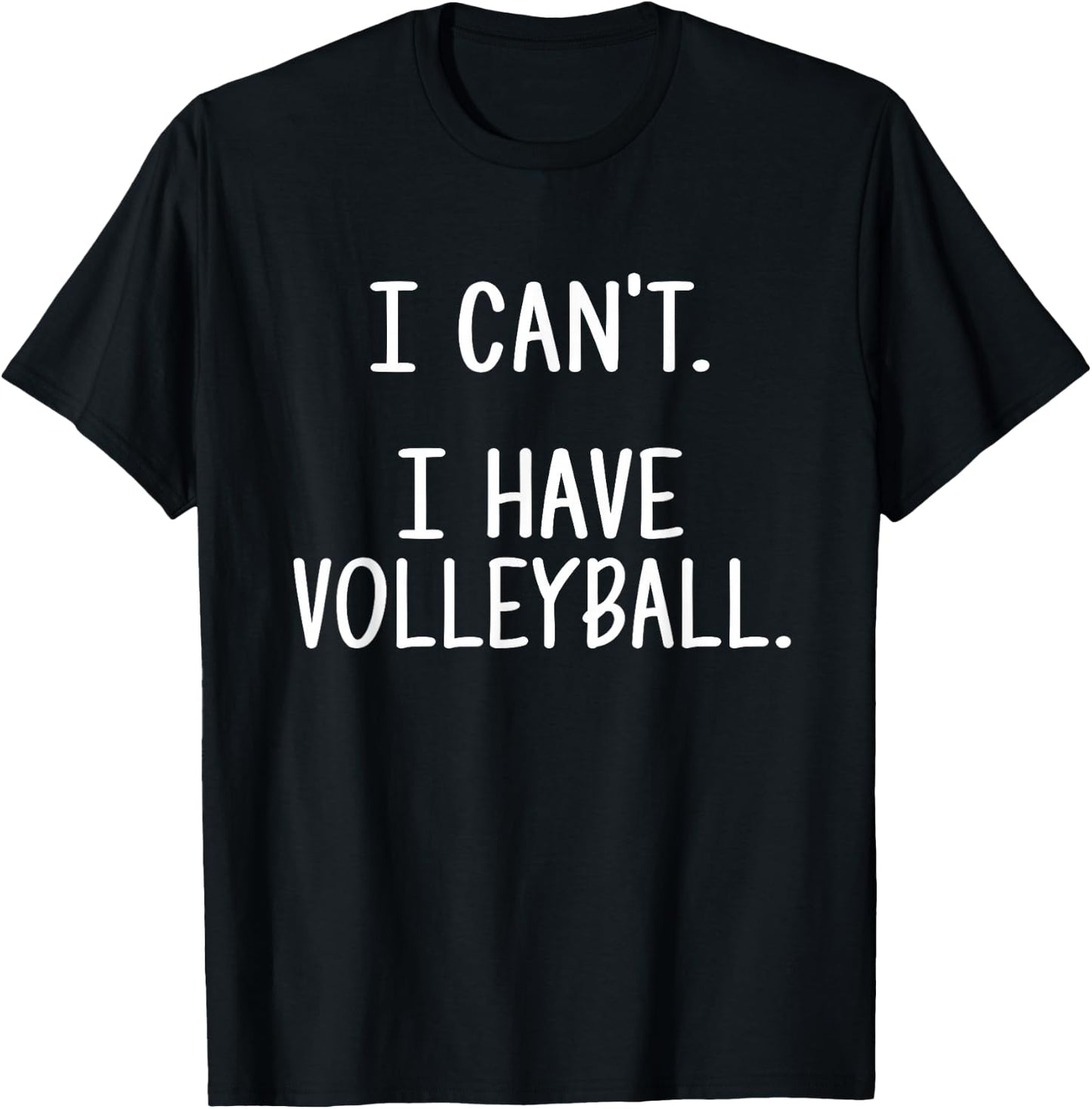 I Can't. I Have Volleyball. T-Shirt - T-Shirt | Black