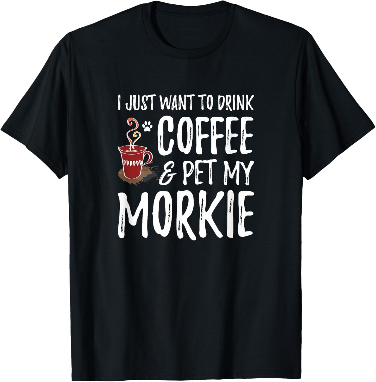 Coffee and Morkie Shirt Funny Dog Mom or Dog Dad Gift Men Women Kids T-Shirt - T-Shirt | Black