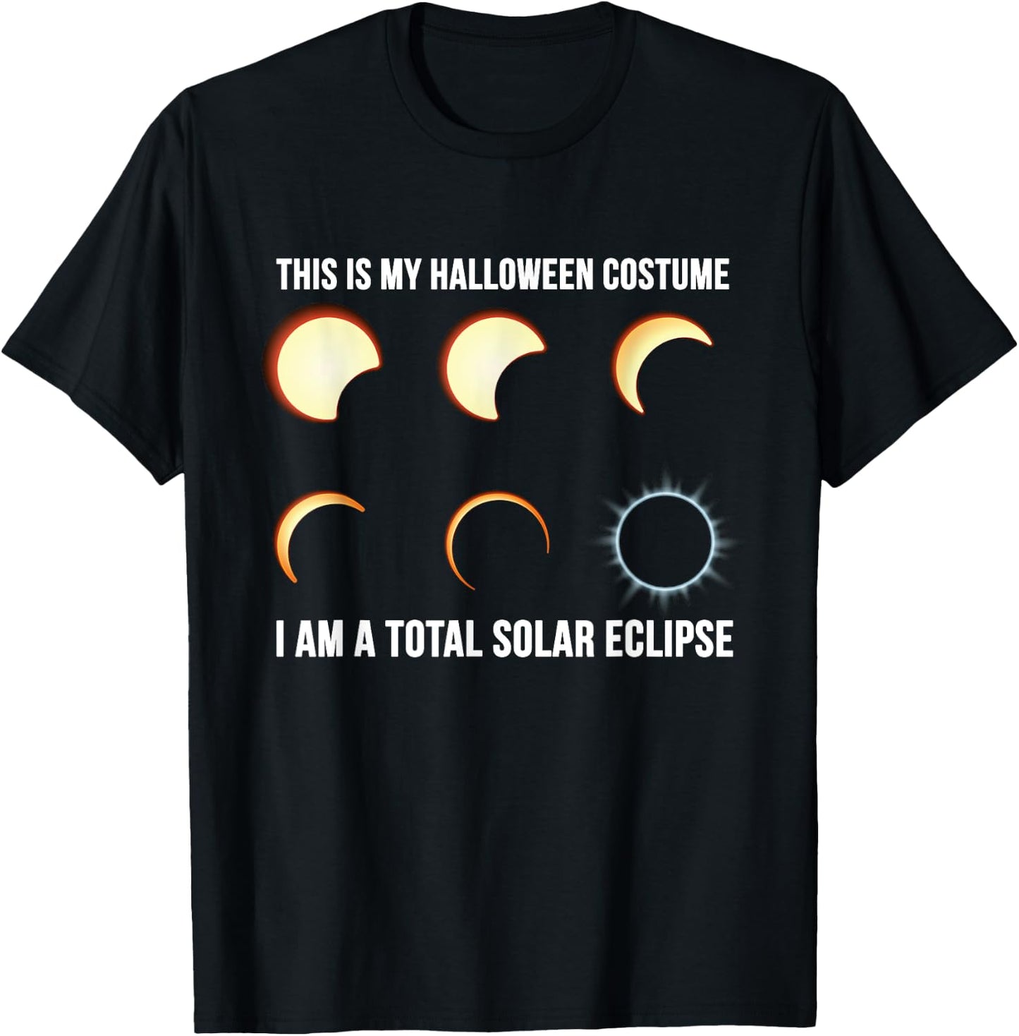 This is My Halloween Costume. I Am a Total Solar Eclipse. T-Shirt - T-Shirt | Black