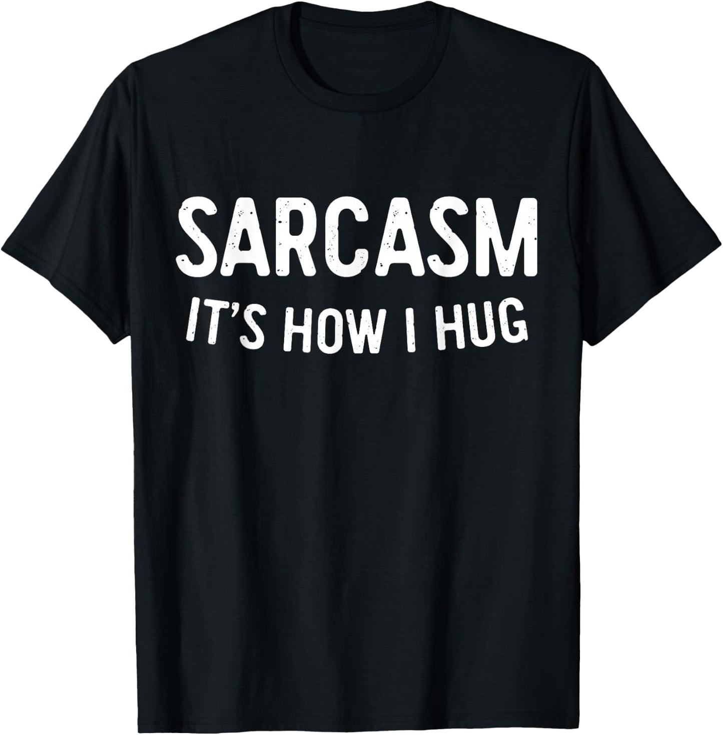 Sarcasm It's How I Hug Shirt Funny Men Women Kids Sarcastic T-Shirt - T-Shirt | Black