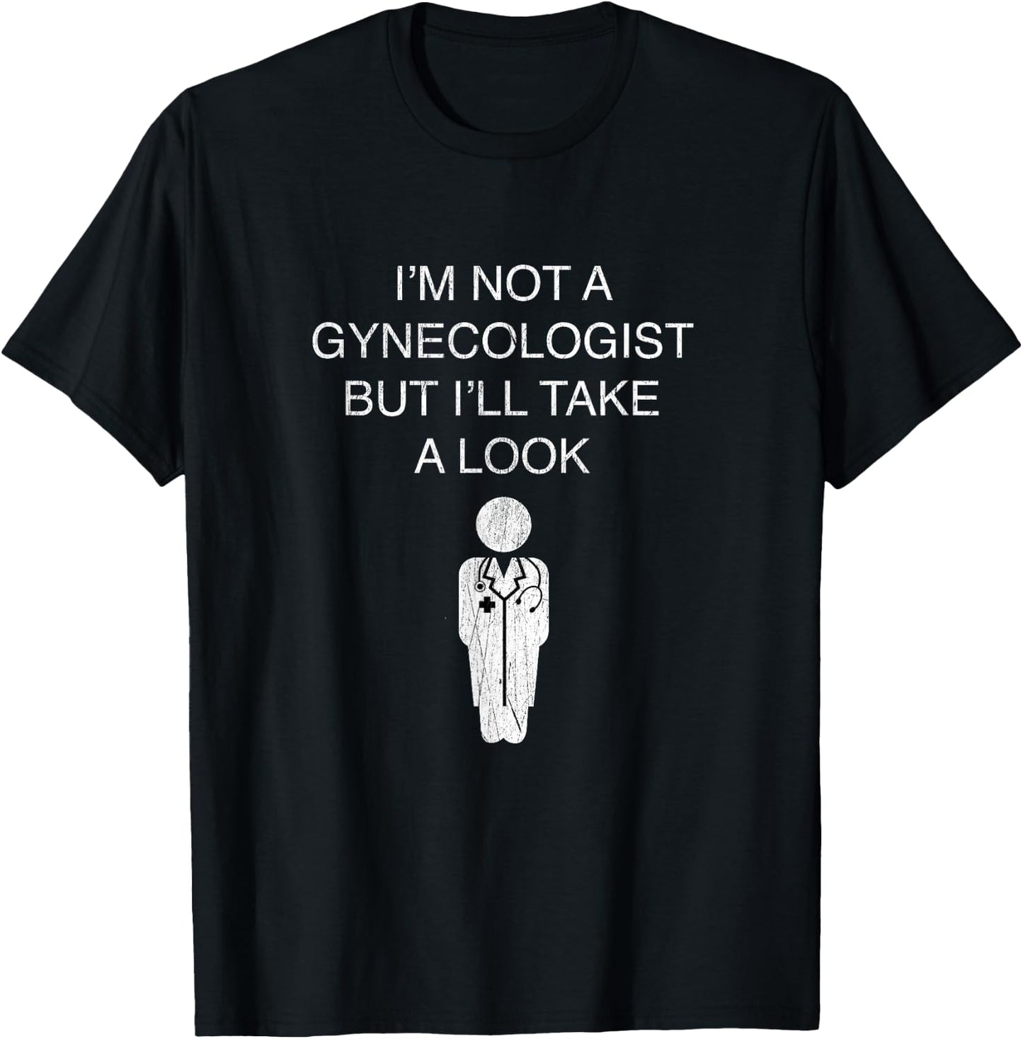 Funny I'm Not A Gynecologist But I'll Take A Look T-Shirt - T-Shirt | Black