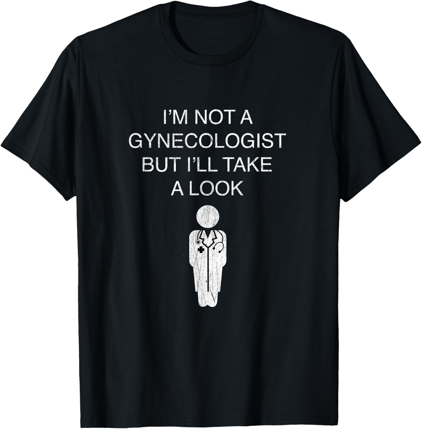 Funny I'm Not A Gynecologist But I'll Take A Look T-Shirt - T-Shirt | Black