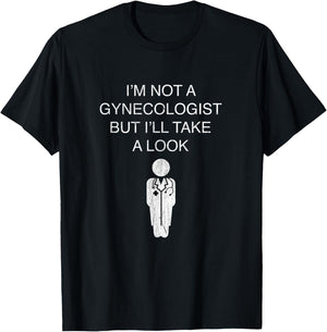 Funny I'm Not A Gynecologist But I'll Take A Look T-Shirt - T-Shirt | Black