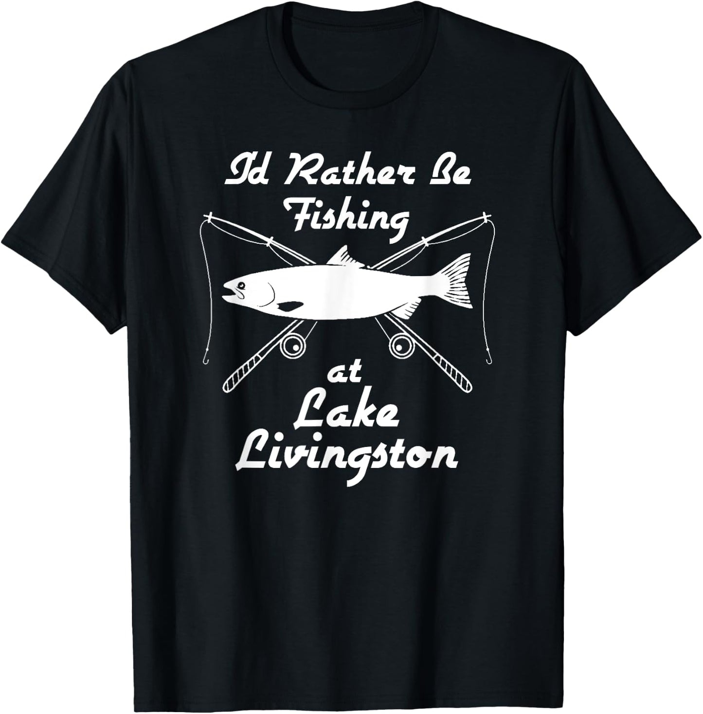 Lake Livingston Fishing Funny Rod Fish Shirt T-Shirt - T-Shirt | Black