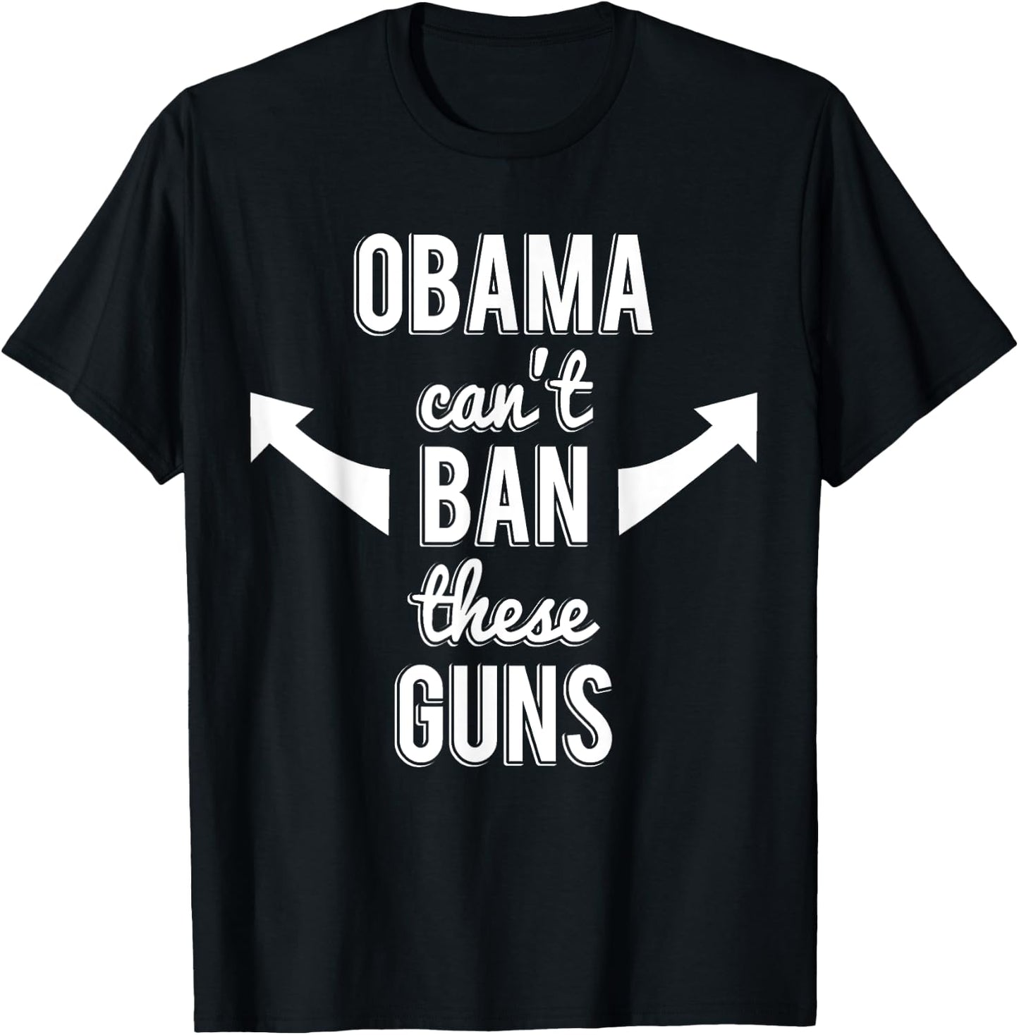 Barack Obama Can't Ban These Guns T-Shirt - T-Shirt | Black