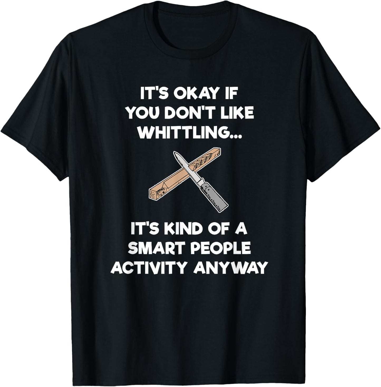 Whittling Gift - Funny Whittler Smart - Whittle T-Shirt - T-Shirt | Black