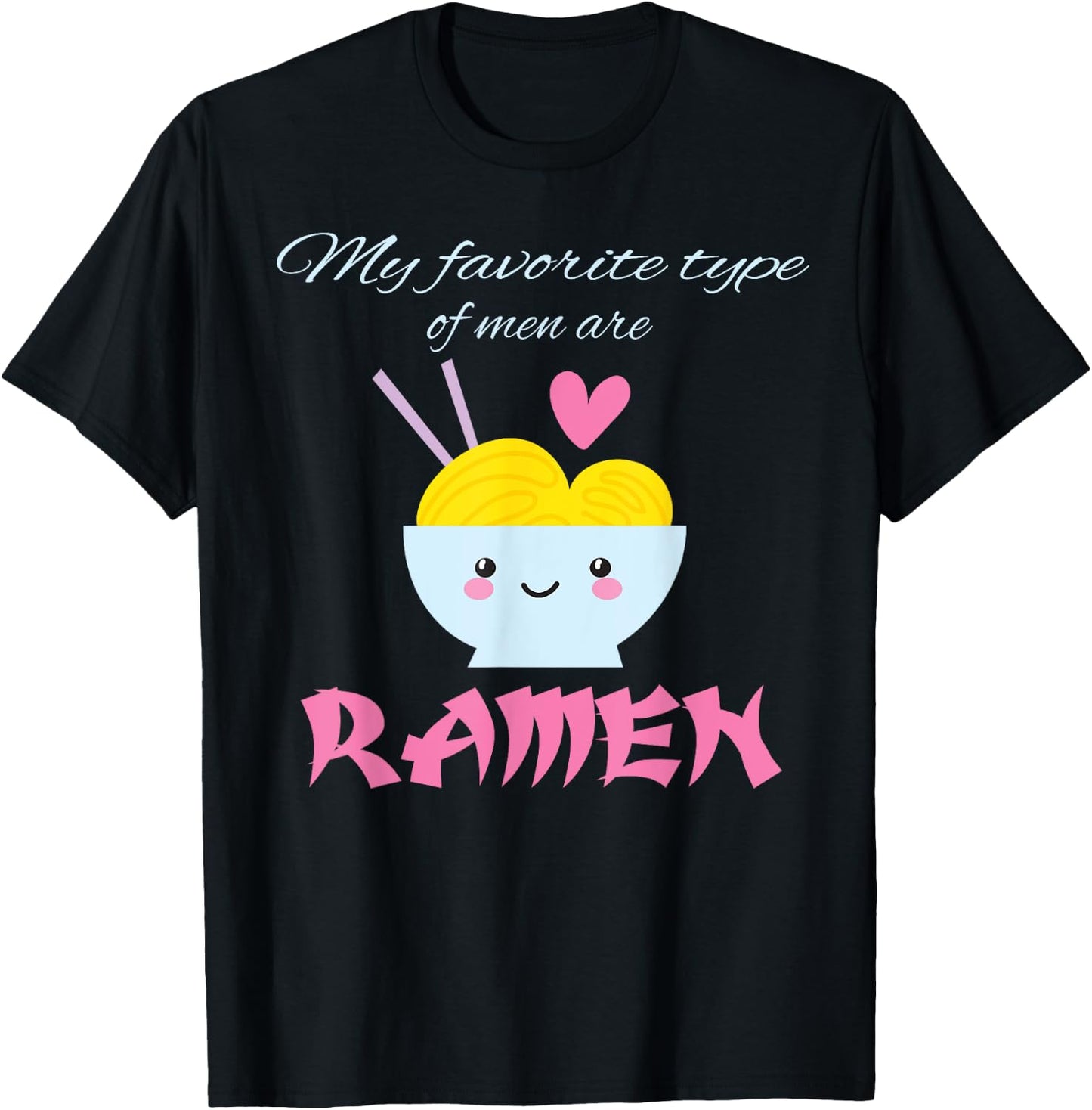 My Favorite Type of Men are Ramen Ramen Lover Gift T-Shirt - T-Shirt | Black
