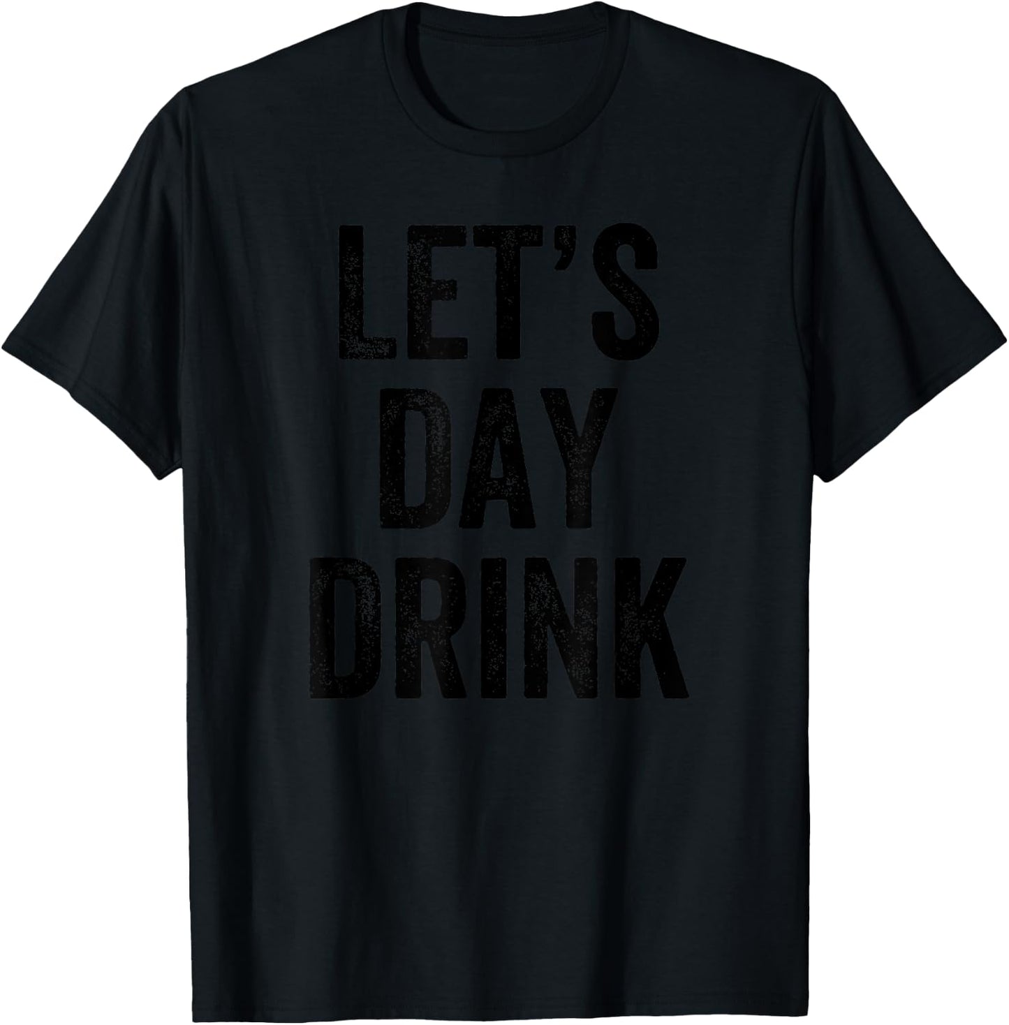 Let's Day Drink - Funny I Love To Party T-Shirt - T-Shirt | Black