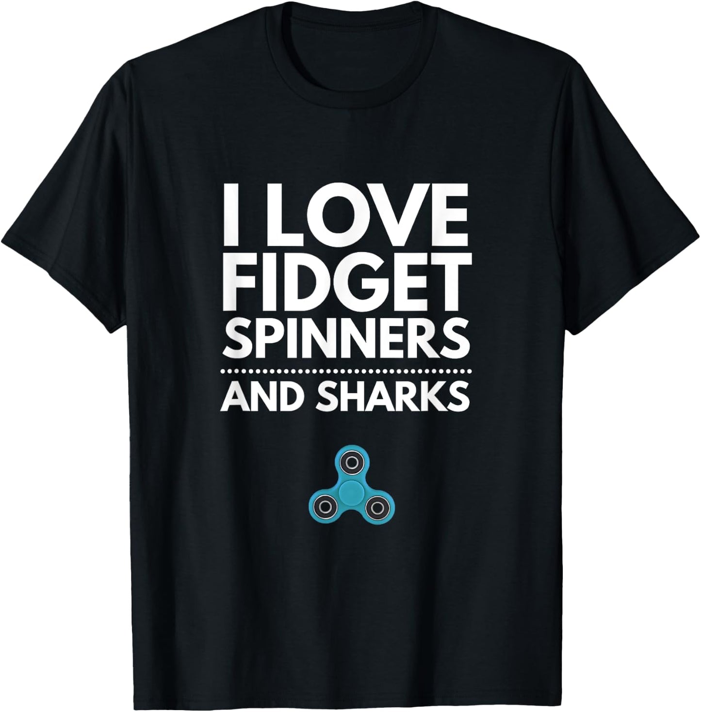 I Love Fidget Spinners and Sharks T-Shirt - T-Shirt | Black