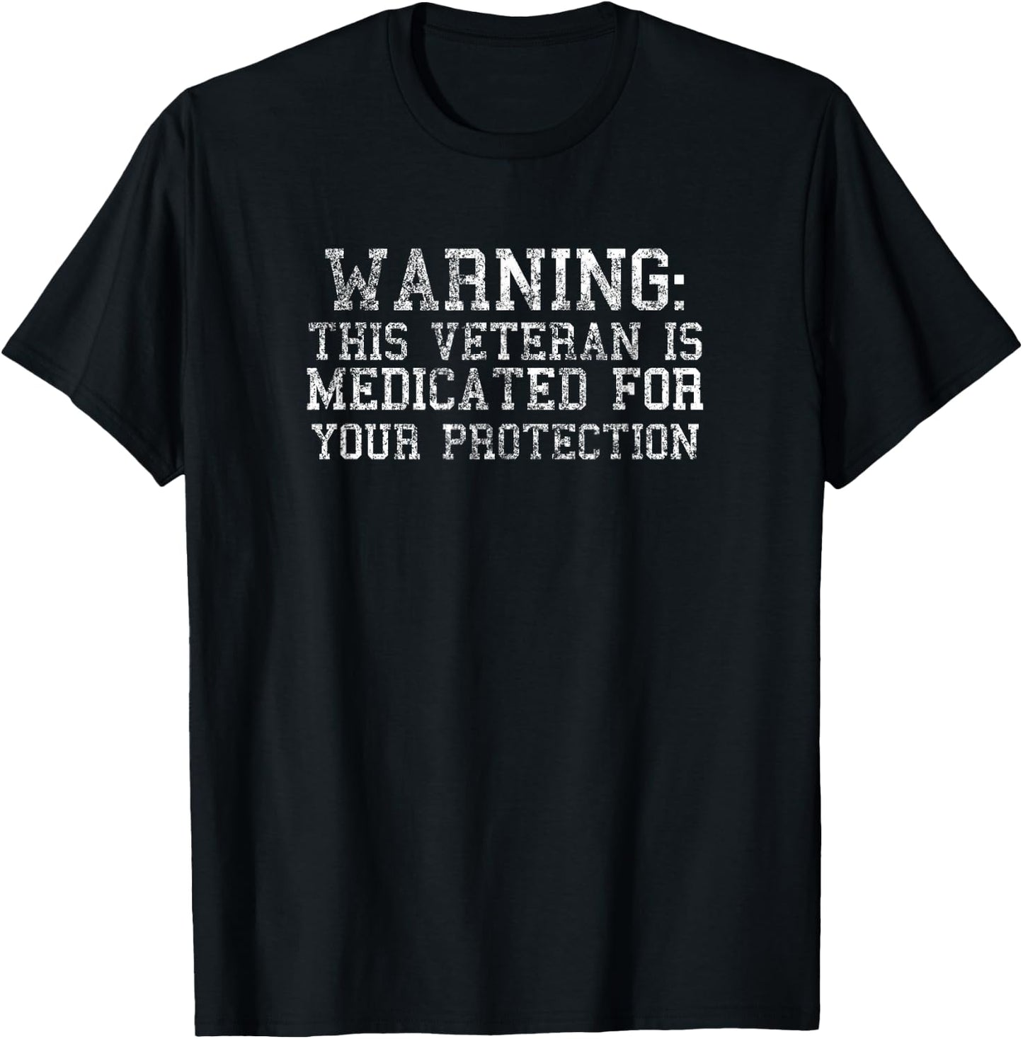Warning: This Veteran is Medicated for Your Protection T-Shirt - T-Shirt | Black