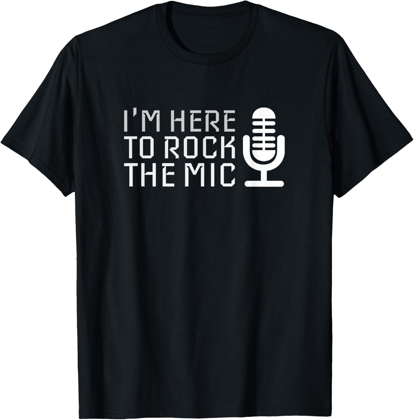 Microphone | I'm Here to Rock The Mic Karaoke T-Shirt - T-Shirt | Black