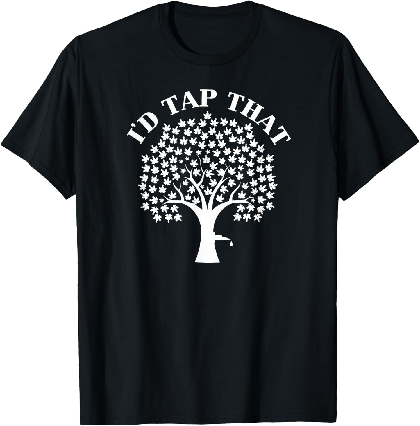 I'd Tap That Maple Tree For Maple Syrup Shirt T-Shirt - T-Shirt | Black