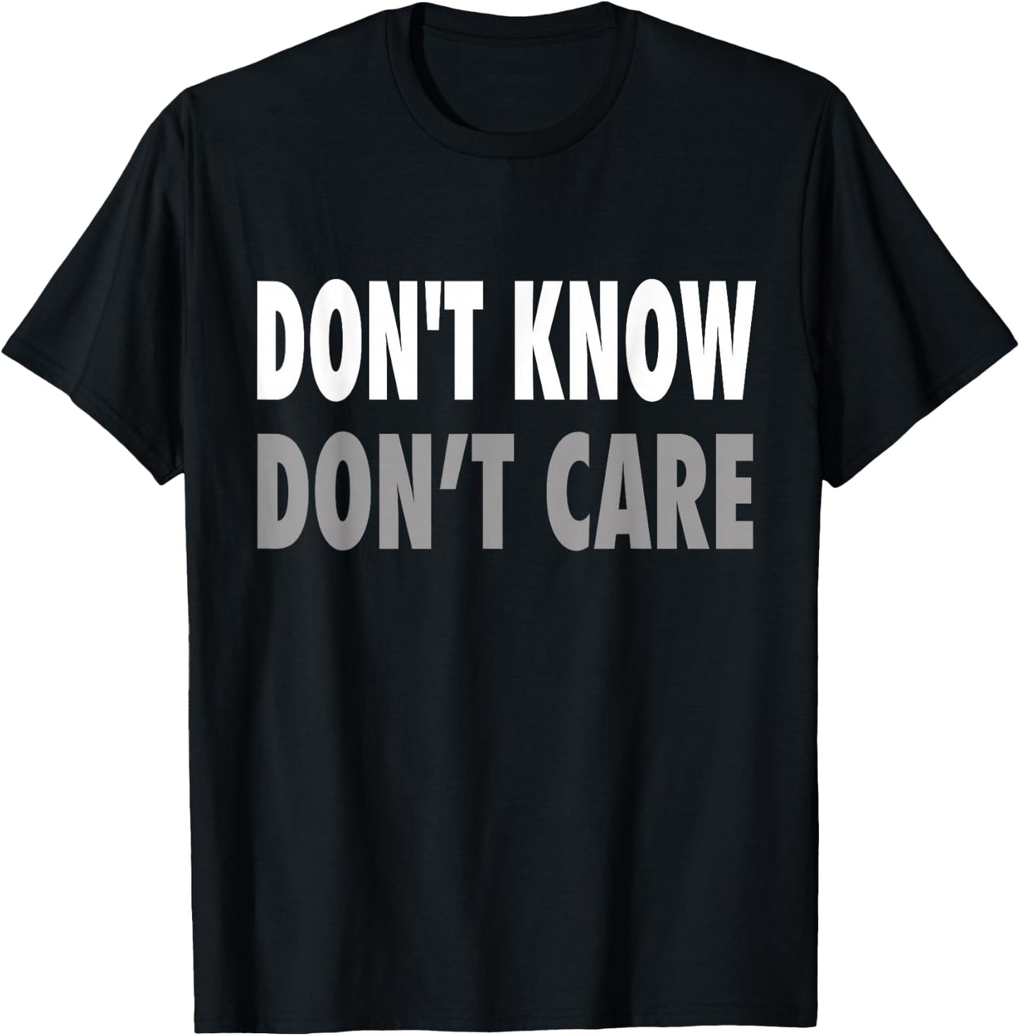 Don't Know, Don't Care T-Shirt - T-Shirt | Black