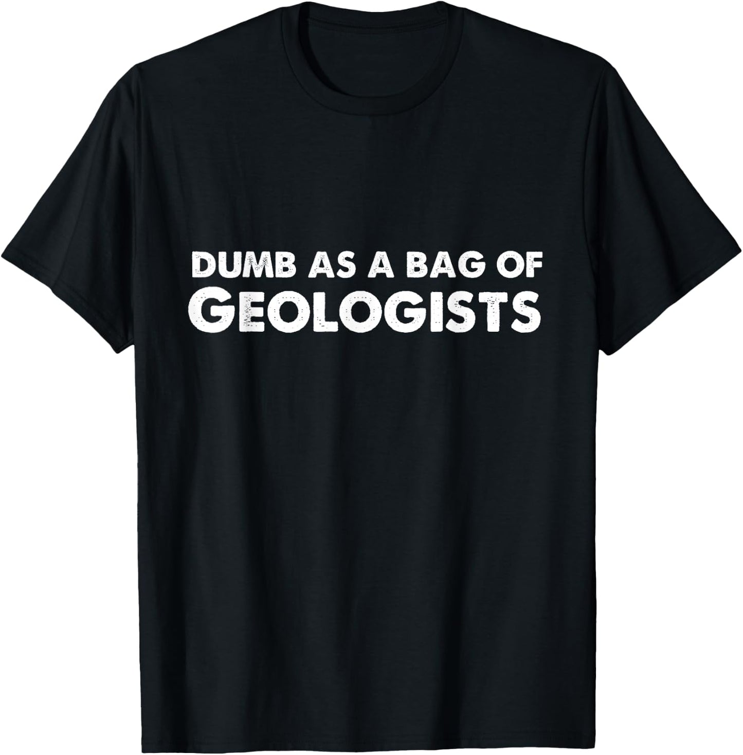 Dumb As A Bag of Geologists T-Shirt - T-Shirt | Black