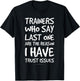 Trainers Who Say Last One Funny Gym T Shirts. Gym Lover Gift T-Shirt - T-Shirt | Black