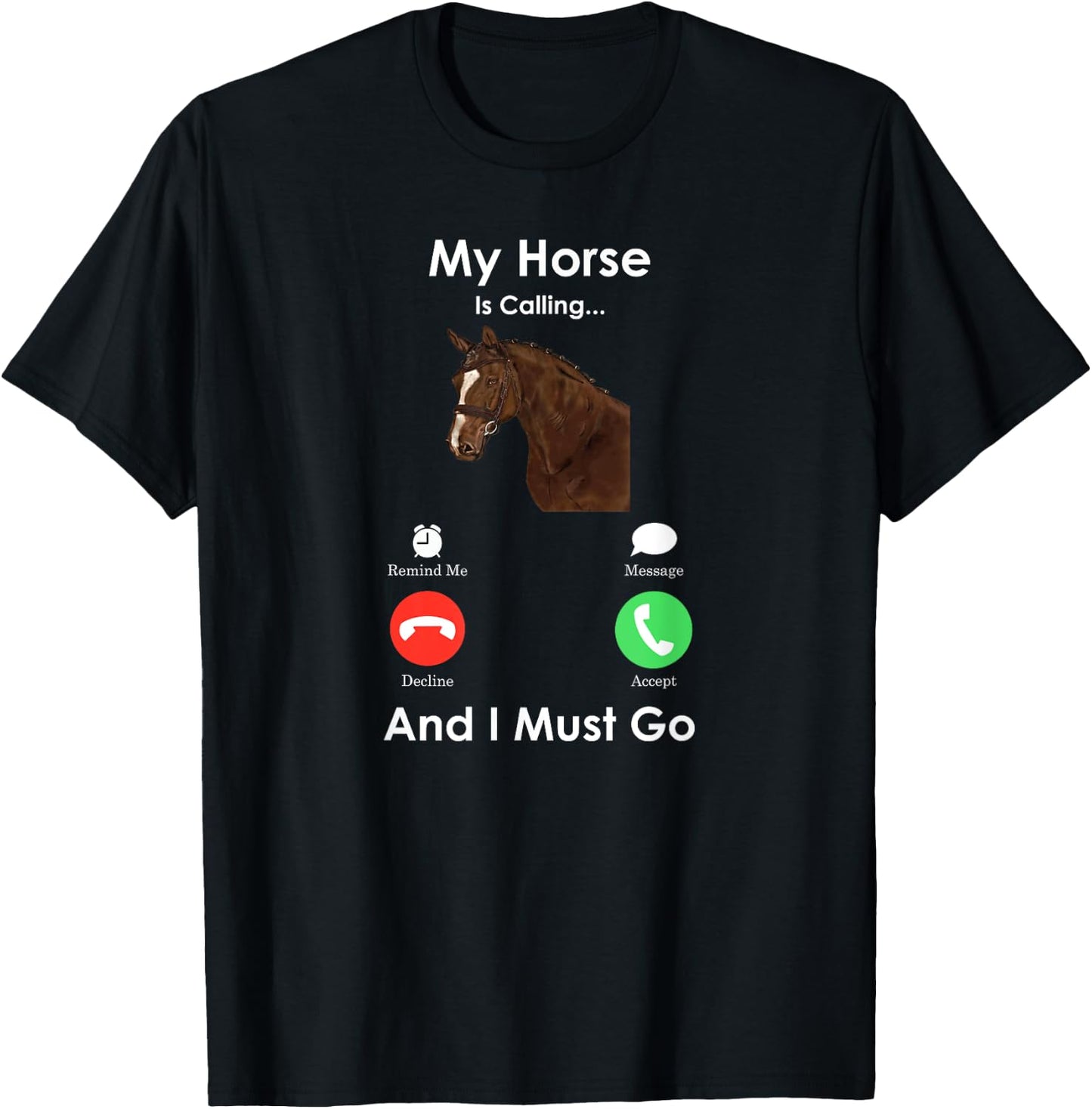 My Horse Is Calling And I Must Go - Fun Horse T-Shirt - T-Shirt | Black